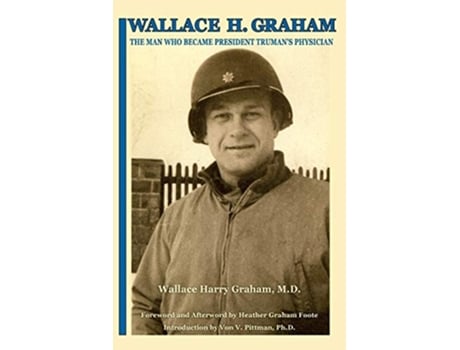 Livro Wallace H Graham The Man Who Became President Trumans Physician de Wallace Harry Graham (Inglês)