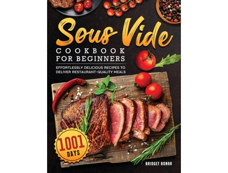 Livro Sous Vide Cookbook For Beginners 2022 1001-day Effortlessly Delicious Recipes To Deliver Restaurant-quality Meals De Bridget W Bonar (inglês)