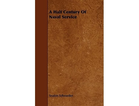 Livro A Half Century Of Naval Service de Seaton Schroeder (Inglês)