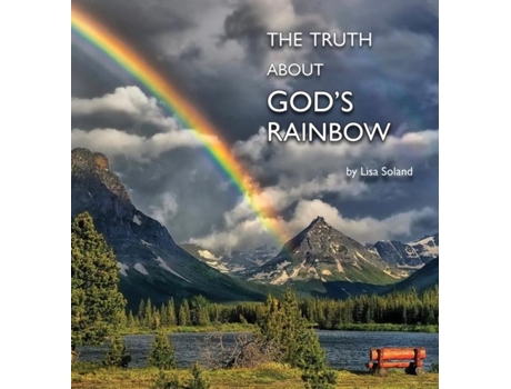 Livro The Truth About Gods Rainbow De Lisa Soland (inglês)