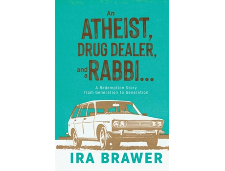 Livro An Athiest, Drug Dealer, and a Rabbi A Redemption Story from Generation to Generation de Ira Brawer (Inglês)