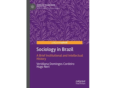 Livro Sociology in Brazil A Brief Institutional and Intellectual History Sociology Transformed de Veridiana Domingos Cordeiro Hugo Neri (Inglês)