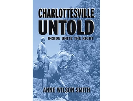 Livro Charlottesville Untold Inside Unite The Right de Anne Wilson Smith (Inglês)