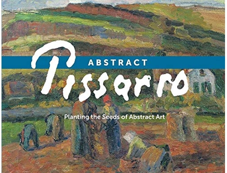 Livro ABSTRACT PISSARRO Planting the Seeds of Abstract Art de Ann Saul (Inglês)