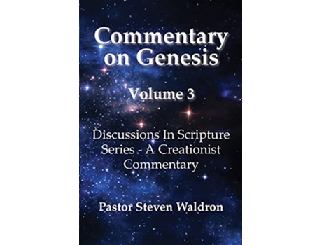 Livro Commentary On Genesis Volume 3 Discussions In Scripture Series A Creationist Commentary de Steven Barry Waldron (Inglês)