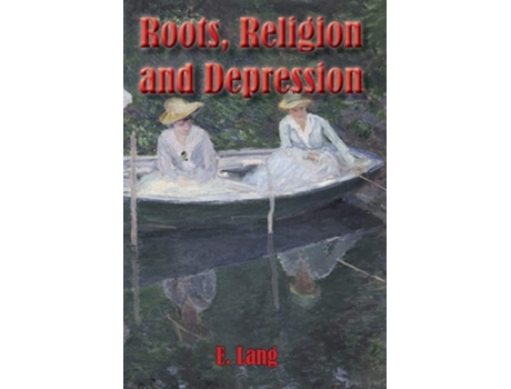 Livro Roots Religion And Depression Into The Infinite Loop De E C L Lang (inglês - Capa Dura)