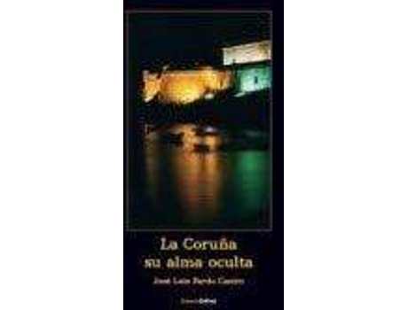 Livro La Coruña : su alma oculta de Jose Luis Pardo Caeiro (Espanhol)