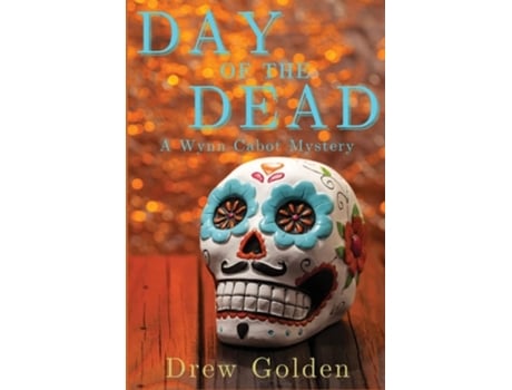Livro Day Of The Dead A Wynn Cabot Mystery De Drew Golden (inglês)