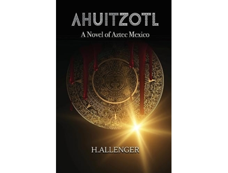 Livro Ahuitzotl A Novel of Aztec Mexico de H Allenger (Inglês)