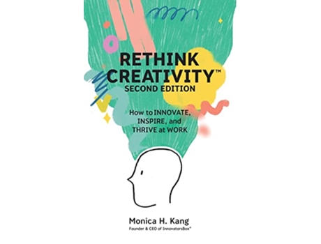 Livro Rethink Creativity How to INNOVATE INSPIRE and THRIVE at WORK de Monica H Kang (Inglês)