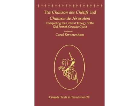 Livro The Chanson Des Chetifs And Chanson De Jerusalem De Carol Sweetenham (inglês)
