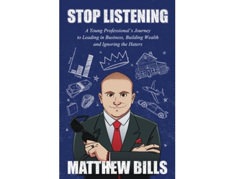 Livro Stop Listening A Young Professionals Journey To Leading In Business, Building Wealth And Ignoring The Haters De Matthew Bills (inglês)