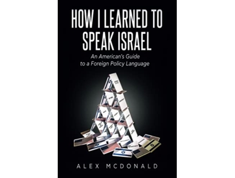Livro How I Learned to Speak Israel An Americans Guide to a Foreign Policy Language de Alex Mcdonald (Inglês)