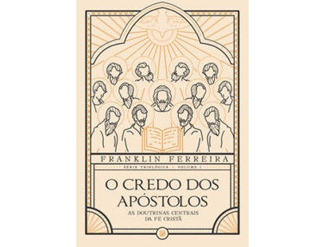 Livro O Credo Dos Apóstolos As Doutrinas Centrais Da Fé Cristã De Franklin Ferreira (português Do Brasil)