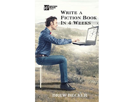 Livro Write a Fiction Book in 4 Weeks 3 Writers Blocks de Drew Becker (Inglês)