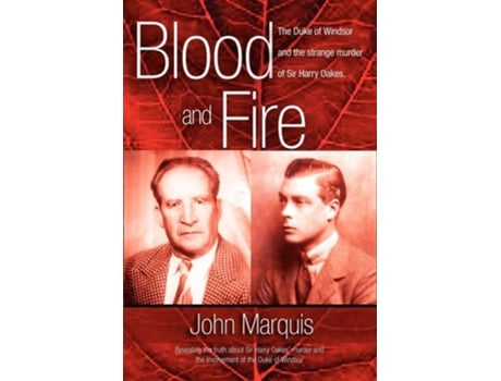 Livro Blood and Fire The Duke of Windsor and the strange murder of Sir Harry Oakes. de John Marquis (Inglês)