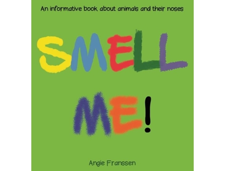 Livro Smell Me! An Informative Book About Animals And Their Noses De Angie Franssen (inglês)