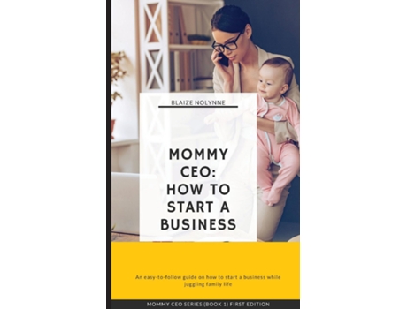 Livro Mommy Ceo How To Start A Business De Blaize Nolynne (inglês)