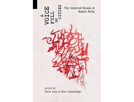 Livro A Voice Full of Cities The Collected Essays of Robert Kelly de Robert Kelly (Inglês)