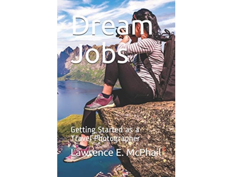 Livro Dream Jobs Getting Started as a Travel Photographer de Lawrence E McPhail (Inglês)