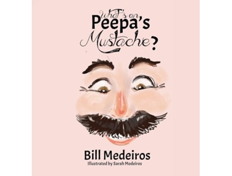 Livro Whats on Peepas Mustache? de Bill Medeiros (Inglês - Capa Dura)