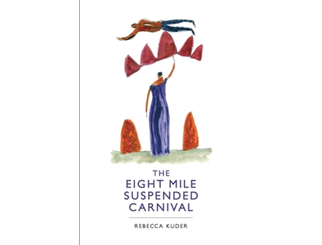 Livro The Eight Mile Suspended Carnival de Rebecca Kuder (Inglês)