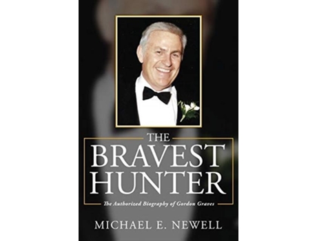 Livro The Bravest Hunter The Authorized Biography Of Gordon Graves De Newell, Michael E Et Al. (inglês)