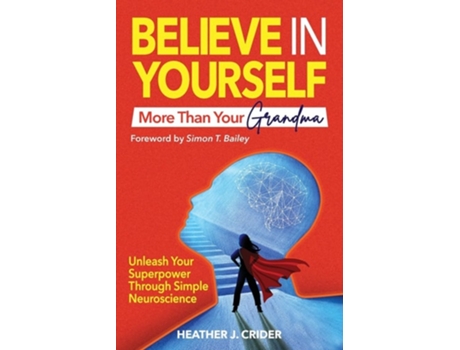 Livro Believe In Yourself More Than Your Grandma Unleash Your Superpower Through Simple Neuroscience de Heather J Crider (Inglês)