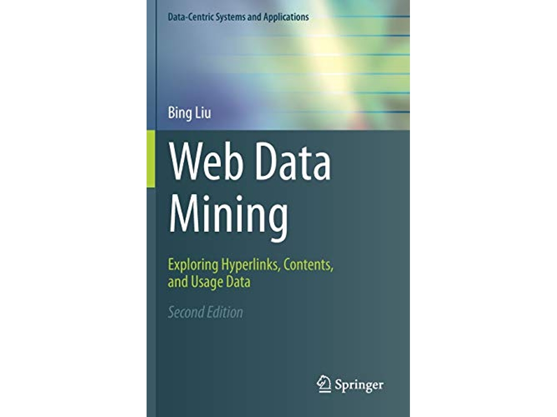 Livro Web Data Mining Exploring Hyperlinks Contents and Usage Data DataCentric Systems and Applications de Bing Liu (Inglês - Capa Dura)