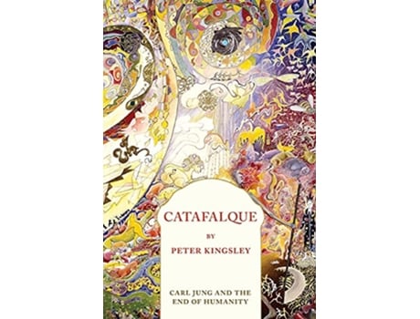 Livro CATAFALQUE Carl Jung and the End of Humanity de Peter Kingsley (Inglês)