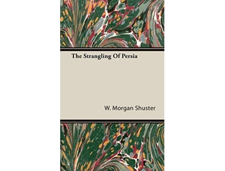 Livro The Strangling of Persia de W Morgan Shuster (Inglês)
