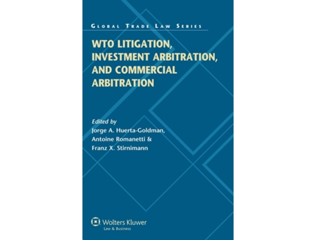 Livro WTO Litigation, Investment Arbitration, and Commercial Arbitration de Jjorge A Huerta-Goldman, Antoine Romanetti et al. (Inglês - Capa Dura)