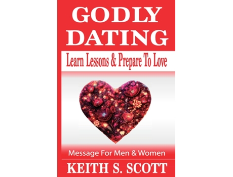 Livro Godly Dating Learn Lessons amp Prepare To Love de Keith S Scott (Inglês)