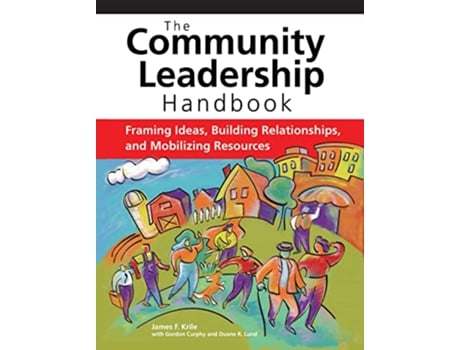 Livro The Community Leadership Handbook Framing Ideas Building Relationships and Mobilizing Resources de James F Krile (Inglês)