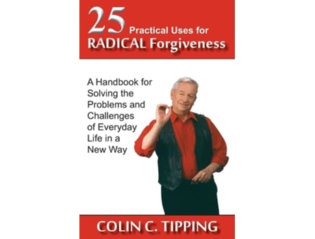Livro 25 Practical Uses For Radical Forgiveness De Colin C Tipping (inglês)