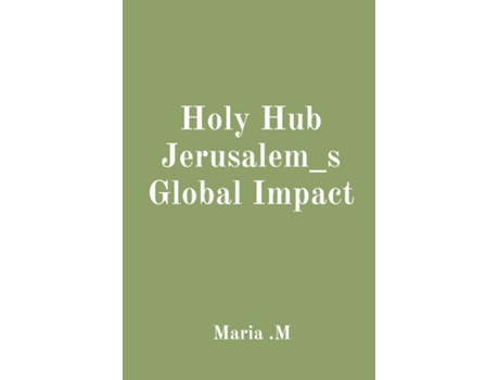 Livro Holy Hub Jerusalem_s Global Impact de Maria M (Inglês)