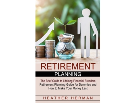 Livro Retirement Planning The Brief Guide To Lifelong Financial Freedom De Heather Herman (inglês)