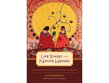 Livro Life Stages and Native Women Memory Teachings and Story Medicine Critical Studies in Native History 15 de Kim Anderson (Inglês)