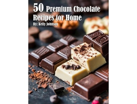 Livro 50 Premium Chocolate Recipes for Home de Kelly Johnson (Inglês)