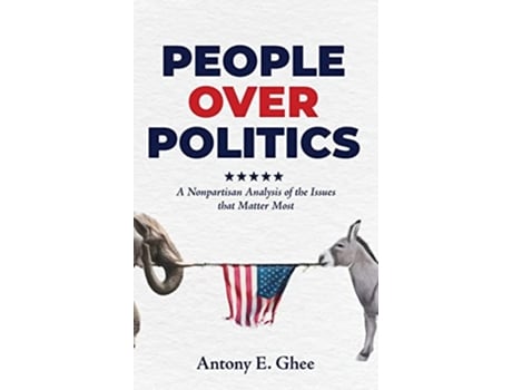 Livro People Over Politics A Nonpartisan Analysis of the Issues that Matter Most de Antony E Ghee (Inglês - Capa Dura)