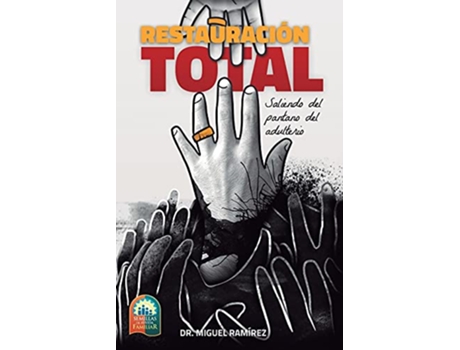 Livro RESTAURACIÓN TOTAL Saliendo del Pantano del Adulterio Spanish Edition de Dr MIGUEL RAMÍREZ (Espanhol)