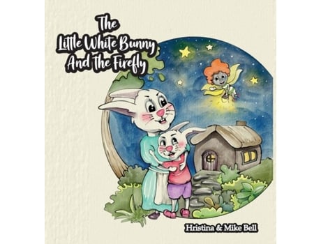 Livro The Little White Bunny And The Firefly De Hristina Bell (inglês)
