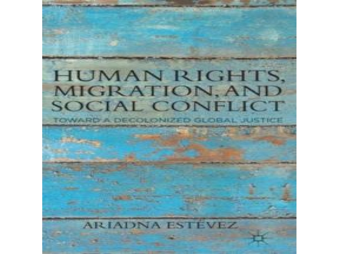 Livro Human Rights Migration and Social Conflict Toward a Decolonized Global Justice de Ariadna Estevez (Inglês)