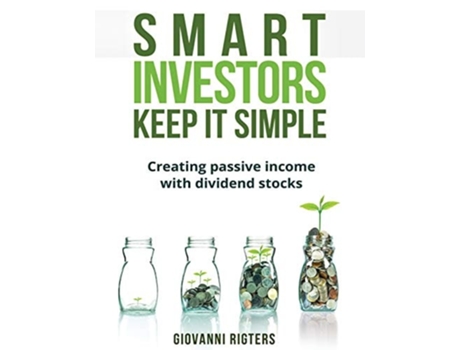 Livro Smart Investors Keep It Simple Creating Passive Income With Dividend Stocks De Giovanni Rigters (inglês)