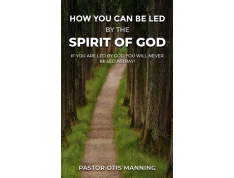 Livro HOW YOU CAN BE LED BY THE SPIRIT OF GOD de Pastor Otis Manning (Inglês - Capa Dura)
