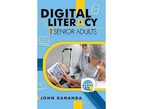 Livro Digital Literacy for Senior Adults de John Kananda (Inglês - Capa Dura)