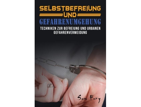 Livro Selbstbefreiung Und Gefahrenumgehung Techniken Zur Befreiung Und Urbanen Gefahrenvermeidung De Sam Fury (inglês)