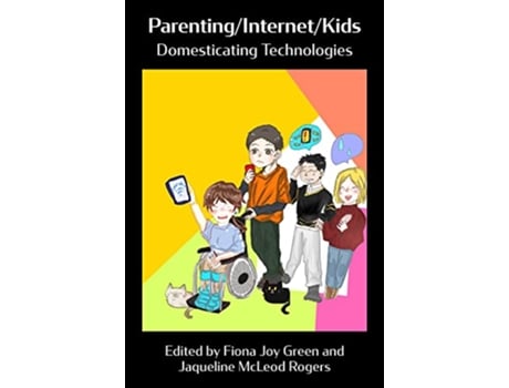 Livro ParentingInternetKids Domesticating Technologies de Fiona Joy Green e Jaqueline Mcleod Rogers (Inglês)