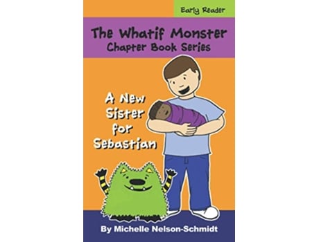 Livro The Whatif Monster Chapter Book Series A New Sister for Sebastian de Michelle NelsonSchmidt (Inglês)