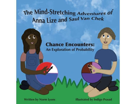Livro The Mind-stretching Adventures Of Anna Lize And Saul Van Chek Chance Encounters An Exploration Of Probability De Norm Lyons (inglês)